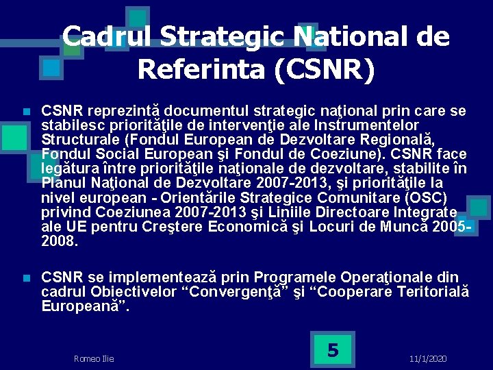 Cadrul Strategic National de Referinta (CSNR) n CSNR reprezintă documentul strategic naţional prin care