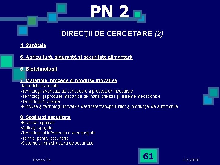 PN 2 DIRECŢII DE CERCETARE (2) 4. Sănătate 5. Agricultură, siguranţă şi securitate alimentară