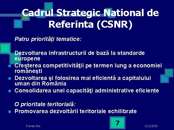Cadrul Strategic National de Referinta (CSNR) Patru priorităţi tematice: n n Dezvoltarea infrastructurii de