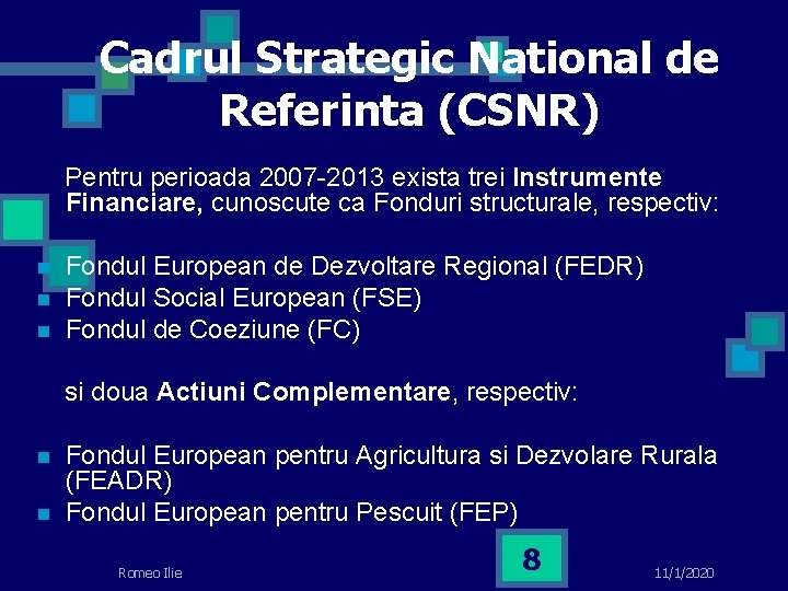 Cadrul Strategic National de Referinta (CSNR) Pentru perioada 2007 -2013 exista trei Instrumente Financiare,