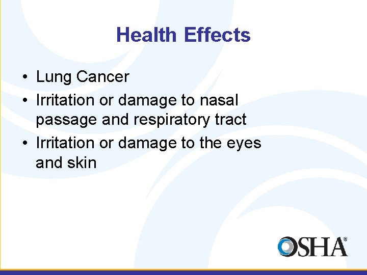 Health Effects • Lung Cancer • Irritation or damage to nasal passage and respiratory