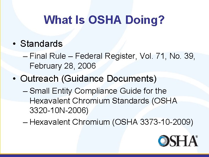 What Is OSHA Doing? • Standards – Final Rule – Federal Register, Vol. 71,