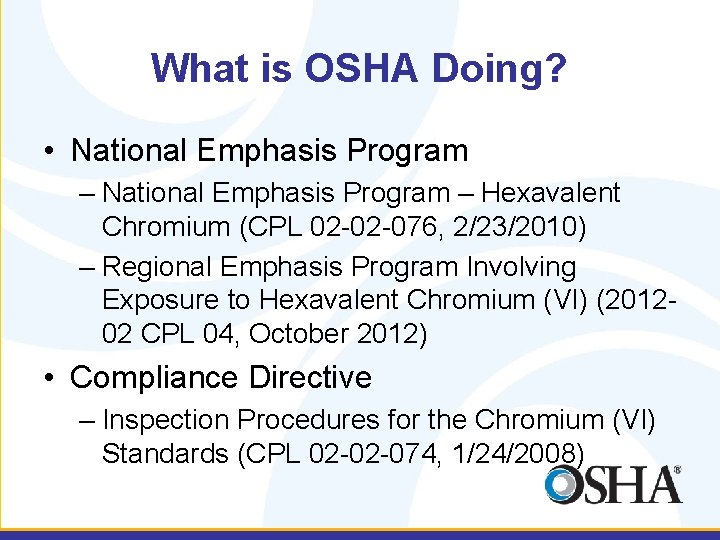 What is OSHA Doing? • National Emphasis Program – Hexavalent Chromium (CPL 02 -02