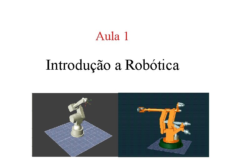 Aula 1 Introdução a Robótica 
