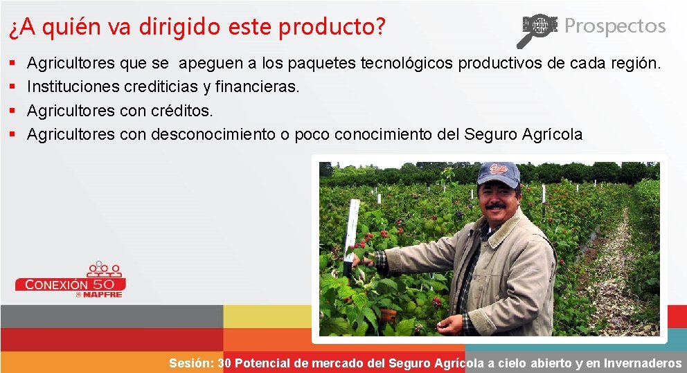 ¿A quién va dirigido este producto? § § Prospectos Agricultores que se apeguen a