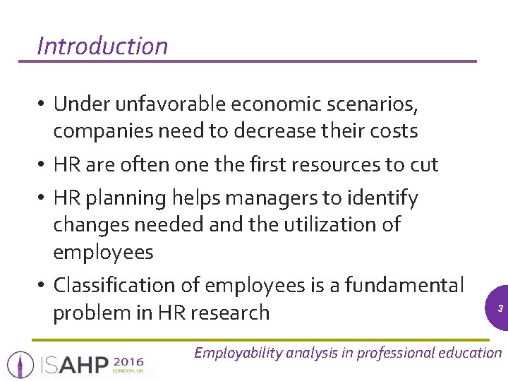 Introduction • Under unfavorable economic scenarios, companies need to decrease their costs • HR