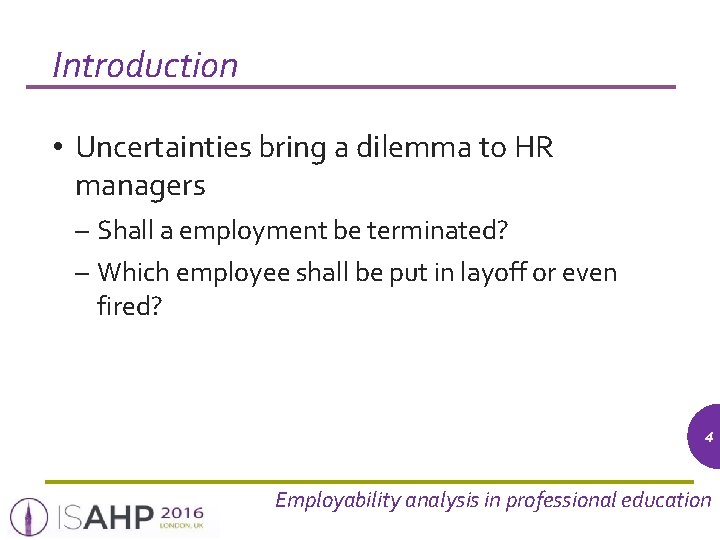 Introduction • Uncertainties bring a dilemma to HR managers – Shall a employment be