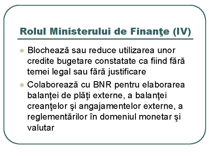 Rolul Ministerului de Finanţe (IV) l l Blochează sau reduce utilizarea unor credite bugetare