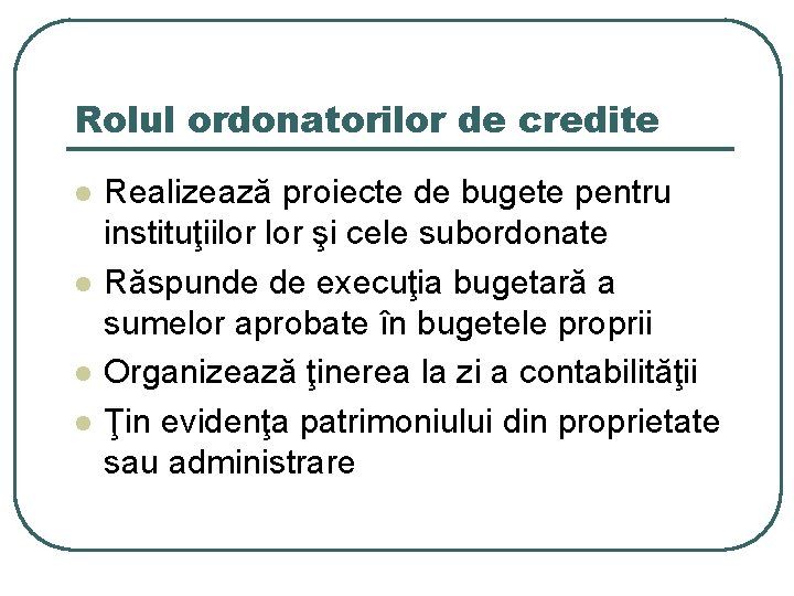 Rolul ordonatorilor de credite l l Realizează proiecte de bugete pentru instituţiilor şi cele