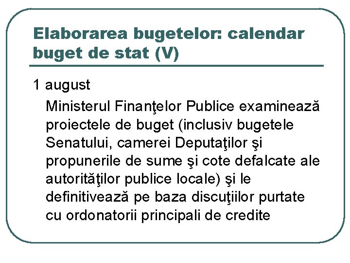 Elaborarea bugetelor: calendar buget de stat (V) 1 august Ministerul Finanţelor Publice examinează proiectele