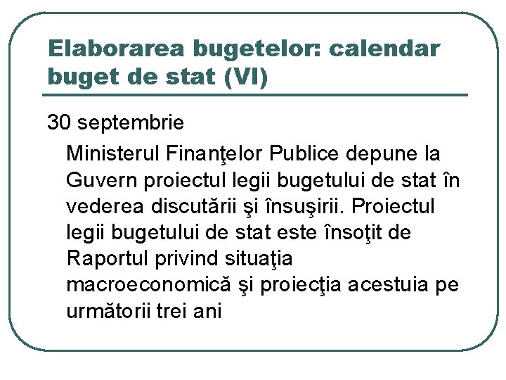 Elaborarea bugetelor: calendar buget de stat (VI) 30 septembrie Ministerul Finanţelor Publice depune la