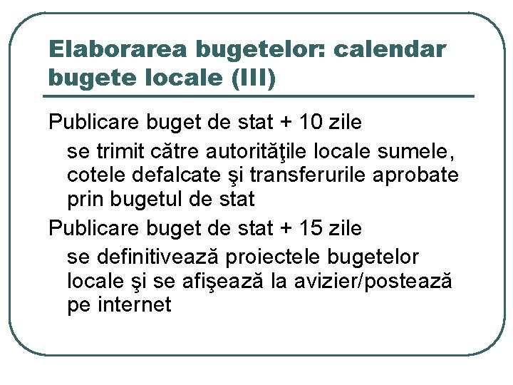 Elaborarea bugetelor: calendar bugete locale (III) Publicare buget de stat + 10 zile se