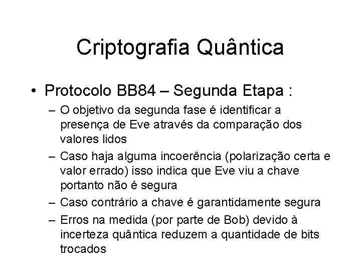 Criptografia Quântica • Protocolo BB 84 – Segunda Etapa : – O objetivo da