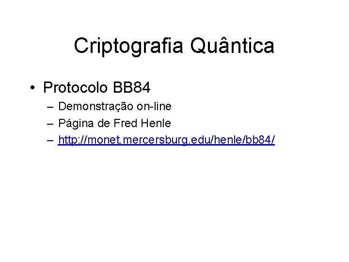 Criptografia Quântica • Protocolo BB 84 – Demonstração on-line – Página de Fred Henle