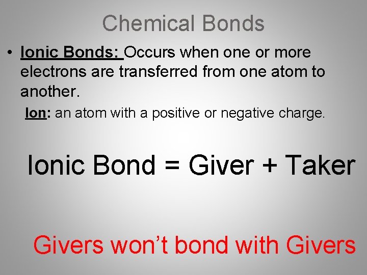 Chemical Bonds • Ionic Bonds: Occurs when one or more electrons are transferred from