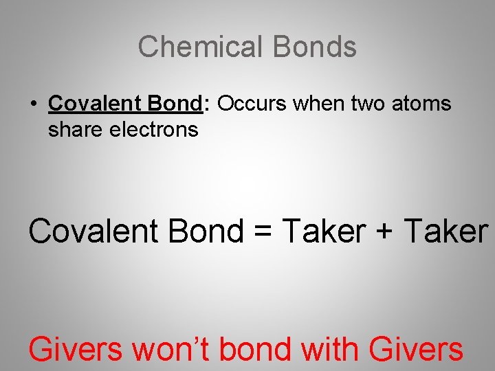 Chemical Bonds • Covalent Bond: Occurs when two atoms share electrons Covalent Bond =