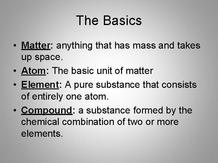 The Basics • Matter: anything that has mass and takes up space. • Atom: