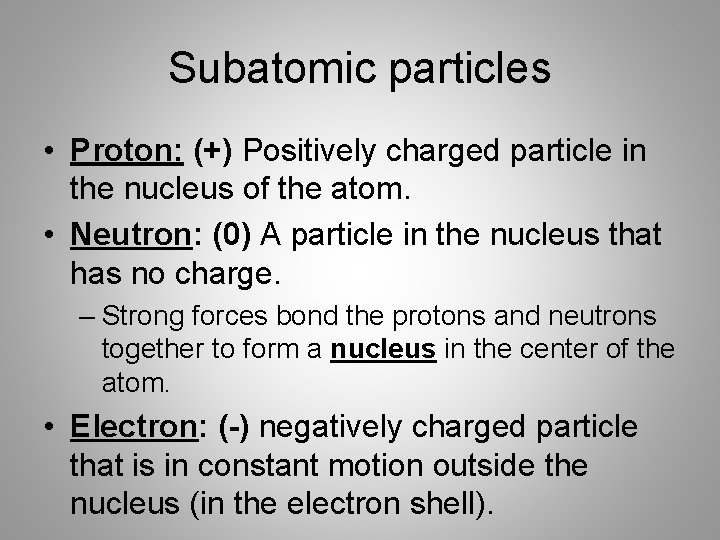 Subatomic particles • Proton: (+) Positively charged particle in the nucleus of the atom.