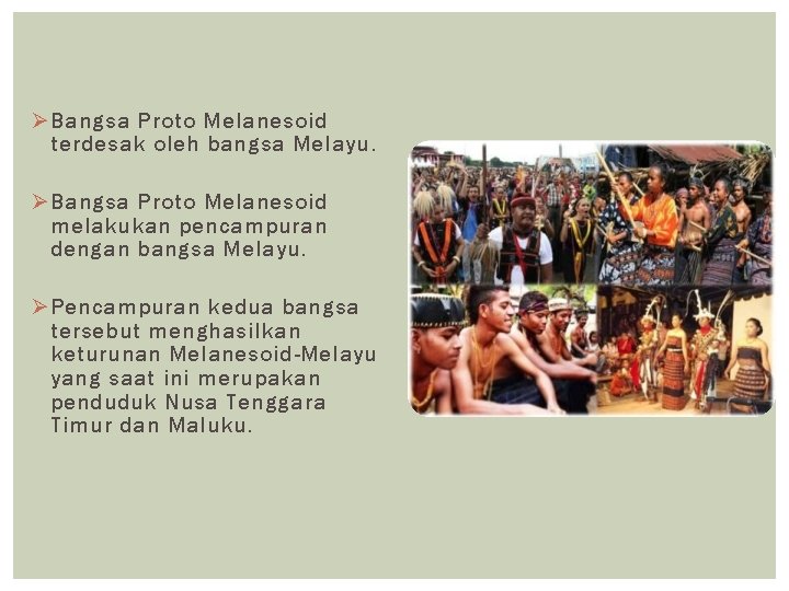 Ø Bangsa Proto Melanesoid terdesak oleh bangsa Melayu. Ø Bangsa Proto Melanesoid melakukan pencampuran