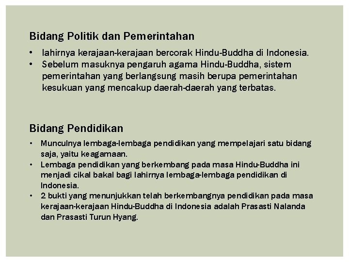 Bidang Politik dan Pemerintahan • lahirnya kerajaan-kerajaan bercorak Hindu-Buddha di Indonesia. • Sebelum masuknya