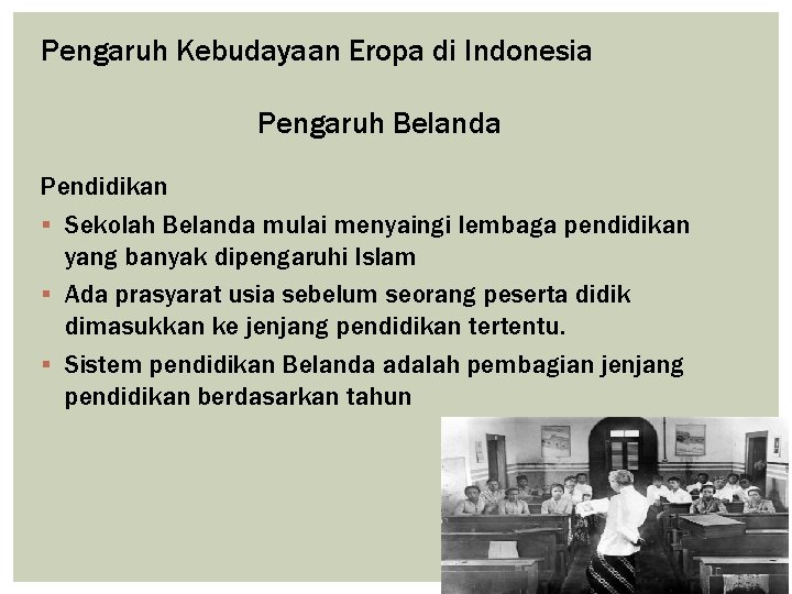 Pengaruh Kebudayaan Eropa di Indonesia Pengaruh Belanda Pendidikan § Sekolah Belanda mulai menyaingi lembaga