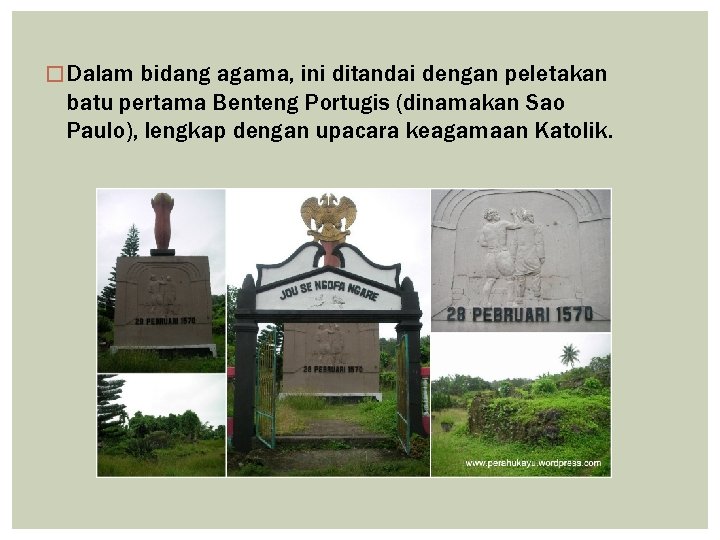 � Dalam bidang agama, ini ditandai dengan peletakan batu pertama Benteng Portugis (dinamakan Sao