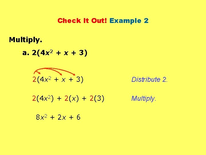 Check It Out! Example 2 Multiply. a. 2(4 x 2 + x + 3)
