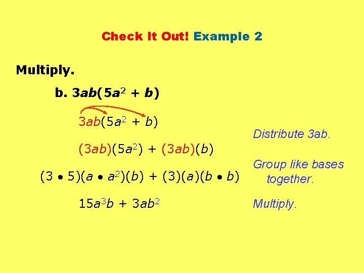 Check It Out! Example 2 Multiply. b. 3 ab(5 a 2 + b) Distribute
