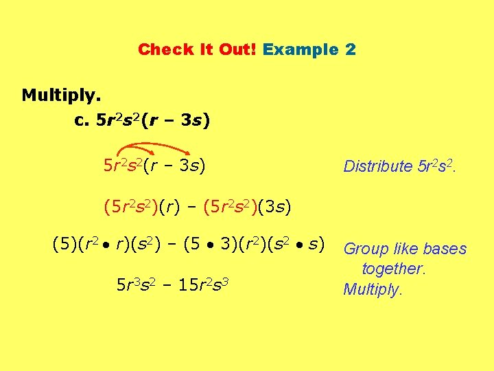 Check It Out! Example 2 Multiply. c. 5 r 2 s 2(r – 3