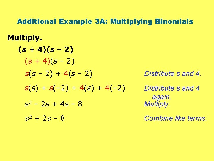 Additional Example 3 A: Multiplying Binomials Multiply. (s + 4)(s – 2) s(s –