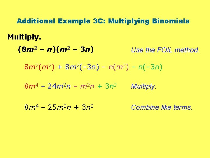 Additional Example 3 C: Multiplying Binomials Multiply. (8 m 2 – n)(m 2 –
