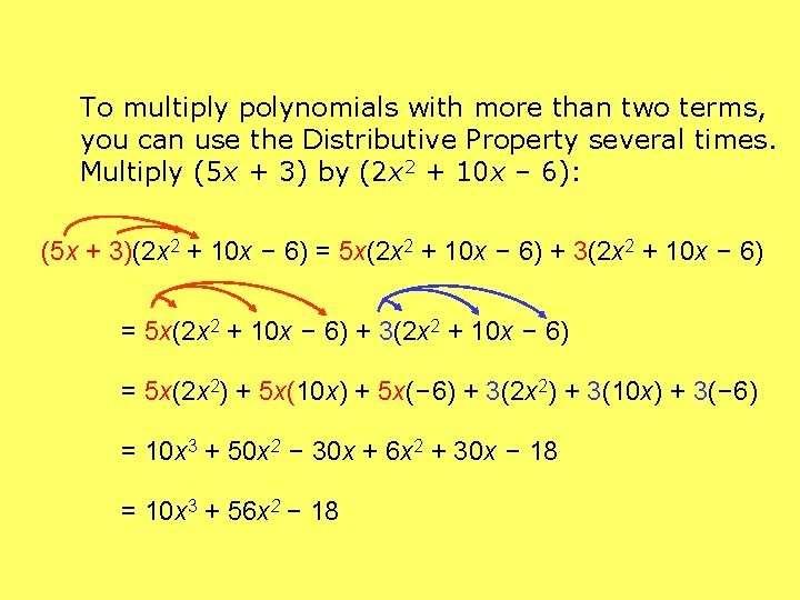 To multiply polynomials with more than two terms, you can use the Distributive Property