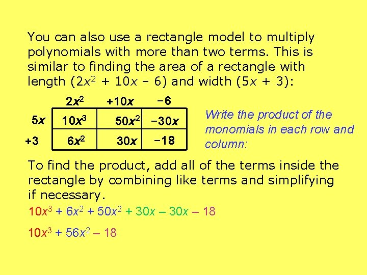 You can also use a rectangle model to multiply polynomials with more than two