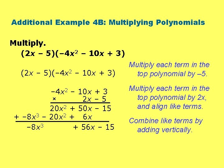Additional Example 4 B: Multiplying Polynomials Multiply. (2 x – 5)(– 4 x 2
