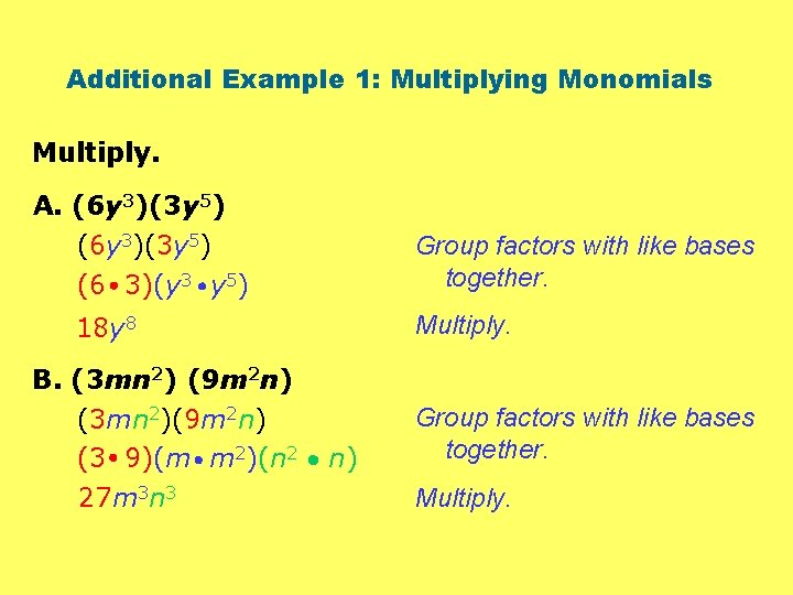 Additional Example 1: Multiplying Monomials Multiply. A. (6 y 3)(3 y 5) (6 3)(y