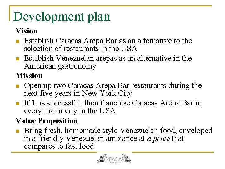 Development plan Vision n Establish Caracas Arepa Bar as an alternative to the selection Development plan Vision n Establish Caracas Arepa Bar as an alternative to the selection