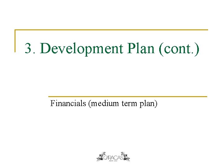 3. Development Plan (cont. ) Financials (medium term plan) 3. Development Plan (cont. ) Financials (medium term plan)