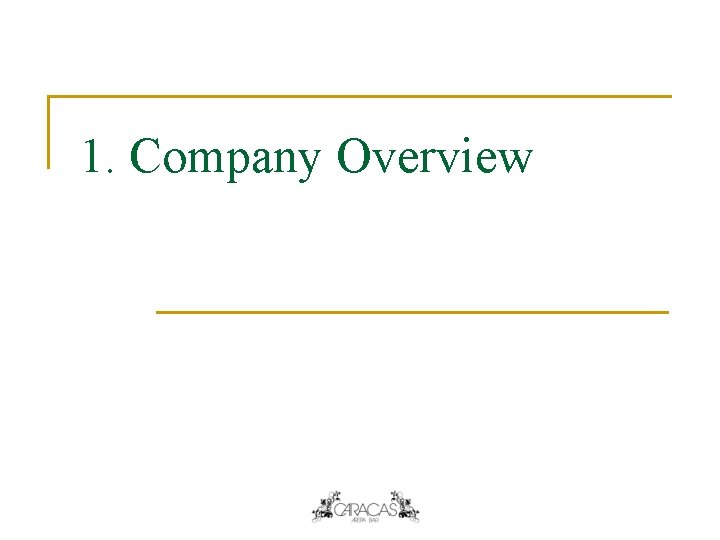 1. Company Overview 1. Company Overview