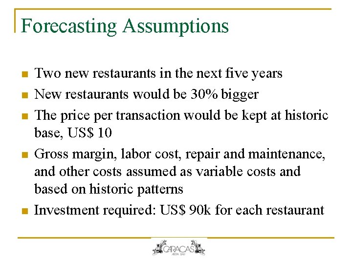 Forecasting Assumptions n n n Two new restaurants in the next five years New Forecasting Assumptions n n n Two new restaurants in the next five years New