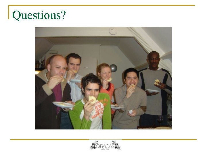 Questions? Questions?