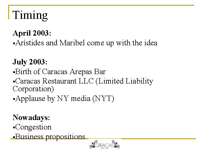 Timing April 2003: §Arístides and Maribel come up with the idea July 2003: §Birth Timing April 2003: §Arístides and Maribel come up with the idea July 2003: §Birth