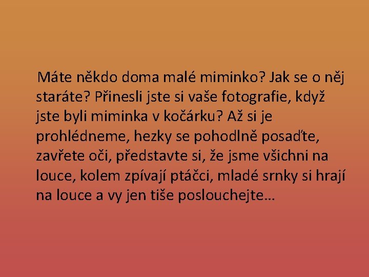  Máte někdo doma malé miminko? Jak se o něj staráte? Přinesli jste si