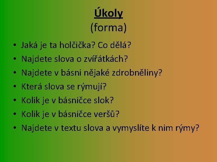 Úkoly (forma) • • Jaká je ta holčička? Co dělá? Najdete slova o zvířátkách?