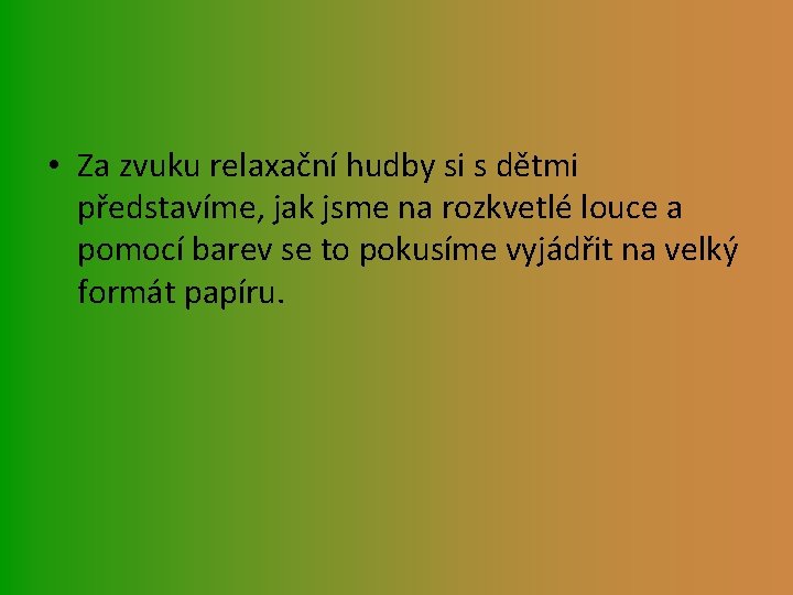  • Za zvuku relaxační hudby si s dětmi představíme, jak jsme na rozkvetlé