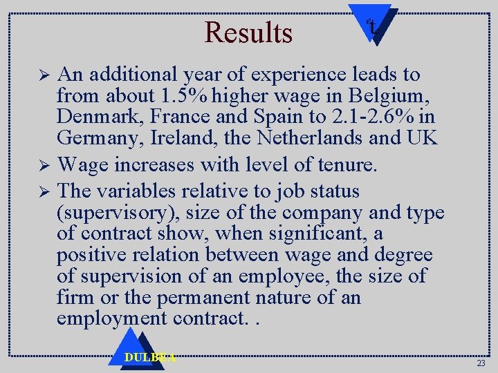 Results An additional year of experience leads to from about 1. 5% higher wage