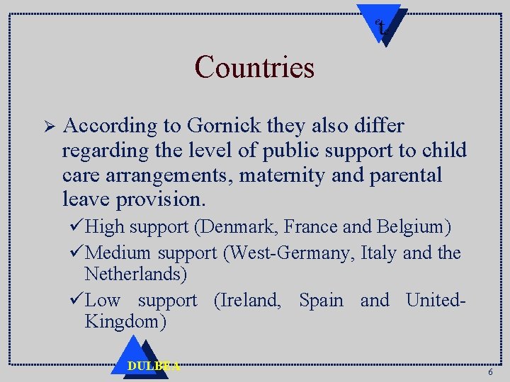 Countries Ø According to Gornick they also differ regarding the level of public support