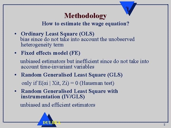 Methodology How to estimate the wage equation? • Ordinary Least Square (OLS) bias since