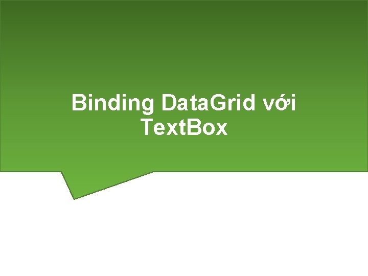 Binding Data. Grid với Text. Box 