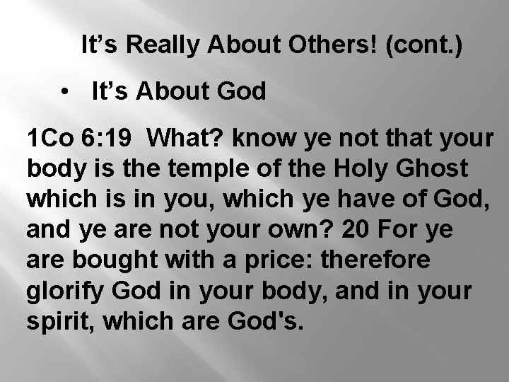 It’s Really About Others! (cont. ) • It’s About God 1 Co 6: 19