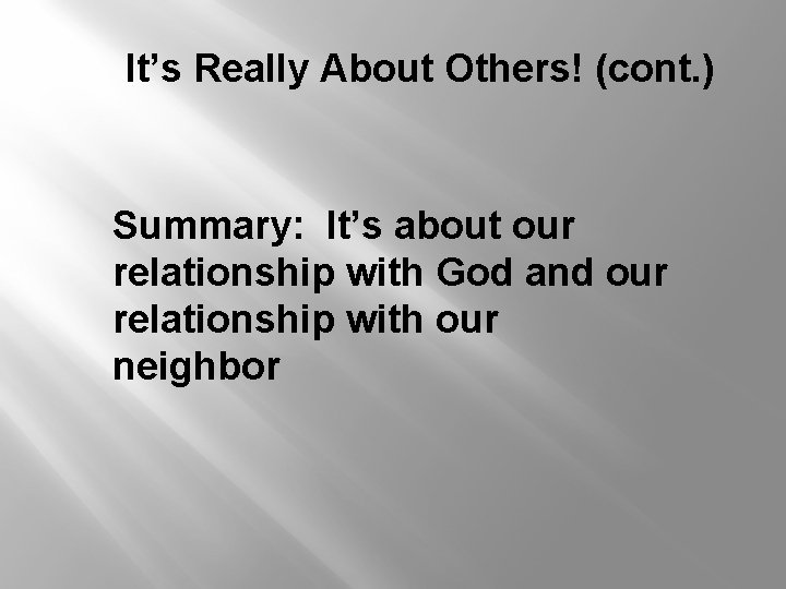 It’s Really About Others! (cont. ) Summary: It’s about our relationship with God and